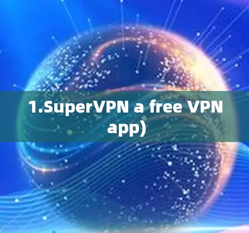 1.SuperVPN a free VPN app)